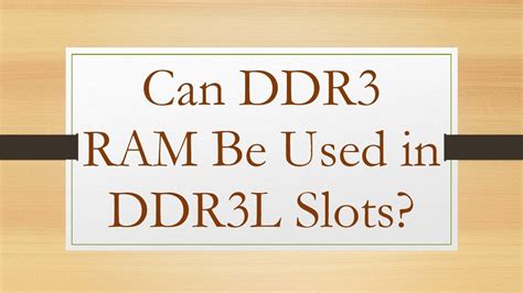 can ddr3l be used in ddr3 slot.